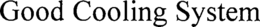 GOOD COOLING SYSTEM trademark