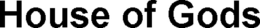 HOUSE OF GODS trademark