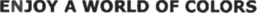 ENJOY A WORLD OF COLORS trademark