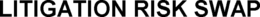 LITIGATION RISK SWAP trademark