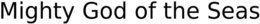 MIGHTY GOD OF THE SEAS trademark