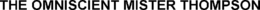 THE OMNISCIENT MISTER THOMPSON trademark