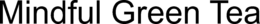 MINDFUL GREEN TEA trademark