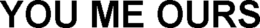 YOU ME OURS trademark