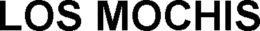 LOS MOCHIS trademark