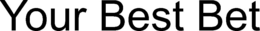 YOUR BEST BET trademark