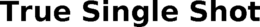 TRUE SINGLE SHOT trademark