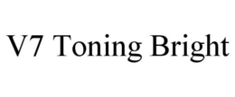 V7 TONING BRIGHT trademark