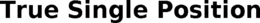 TRUE SINGLE POSITION trademark