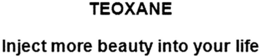 TEOXANE INJECT MORE BEAUTY INTO YOUR LIFE trademark
