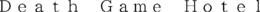 DEATH GAME HOTEL trademark
