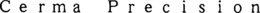 CERMA PRECISION trademark