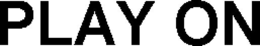 PLAY ON trademark