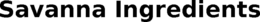 SAVANNA INGREDIENTS trademark