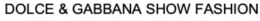 DOLCE & GABBANA SHOW FASHION trademark