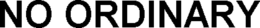 NO ORDINARY trademark
