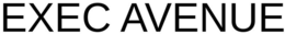 EXEC AVENUE trademark