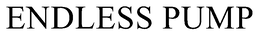 ENDLESS PUMP trademark