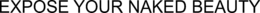 EXPOSE YOUR NAKED BEAUTY trademark