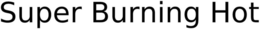 SUPER BURNING HOT trademark