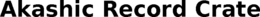 AKASHIC RECORD CRATE trademark