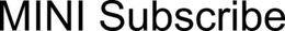 MINI SUBSCRIBE trademark