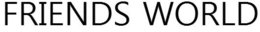 FRIENDS WORLD trademark