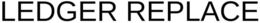 LEDGER REPLACE trademark