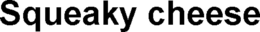 SQUEAKY CHEESE trademark