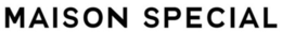 MAISON SPECIAL trademark
