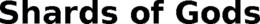 SHARDS OF GODS trademark