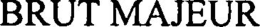 BRUT MAJEUR trademark