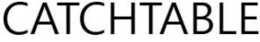 CATCHTABLE trademark