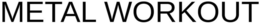 METAL WORKOUT trademark