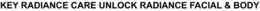 KEY RADIANCE CARE UNLOCK RADIANCE FACIAL & BODY trademark