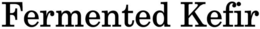 FERMENTED KEFIR trademark