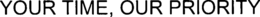YOUR TIME, OUR PRIORITY trademark