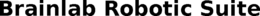 BRAINLAB ROBOTIC SUITE trademark