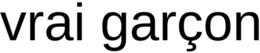 VRAI GARÇON trademark