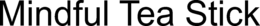 MINDFUL TEA STICK trademark