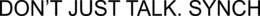DON?T JUST TALK. SYNCH trademark