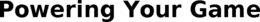POWERING YOUR GAME trademark