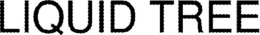 LIQUID TREE trademark