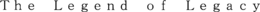 THE LEGEND OF LEGACY trademark