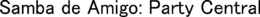 SAMBA DE AMIGO: PARTY CENTRAL trademark