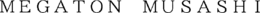 MEGATON MUSASHI trademark