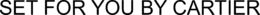 SET FOR YOU BY CARTIER trademark