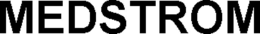 MEDSTROM trademark