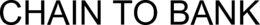 CHAIN TO BANK trademark