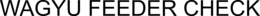 WAGYU FEEDER CHECK trademark